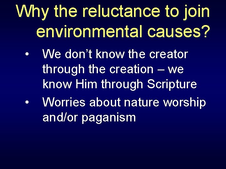 Why the reluctance to join environmental causes? • • We don’t know the creator