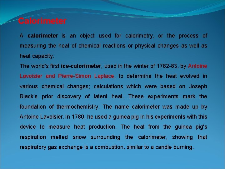 Calorimeter A calorimeter is an object used for calorimetry, or the process of measuring