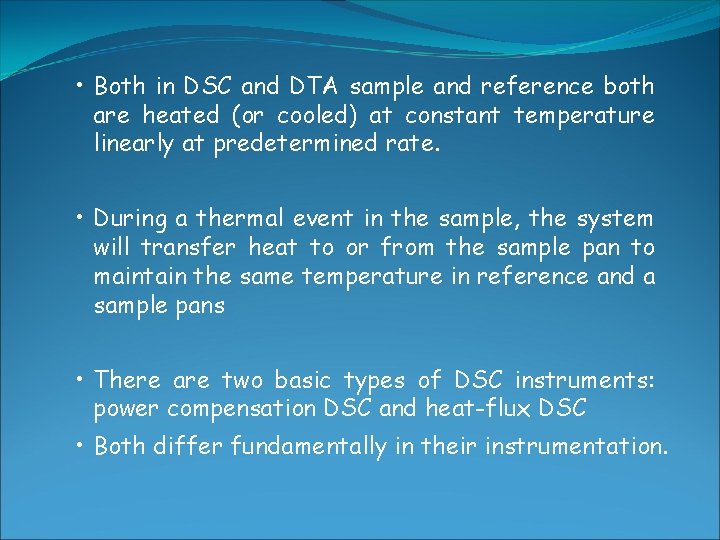  • Both in DSC and DTA sample and reference both are heated (or