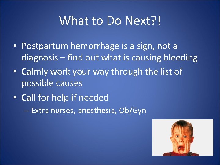 What to Do Next? ! • Postpartum hemorrhage is a sign, not a diagnosis