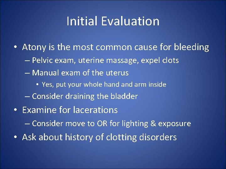 Initial Evaluation • Atony is the most common cause for bleeding – Pelvic exam,