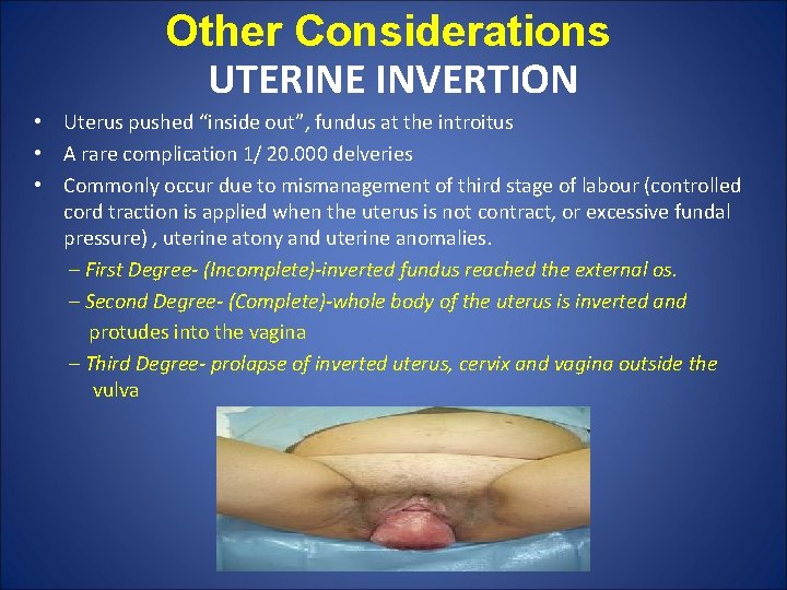 Other Considerations UTERINE INVERTION • Uterus pushed “inside out”, fundus at the introitus •