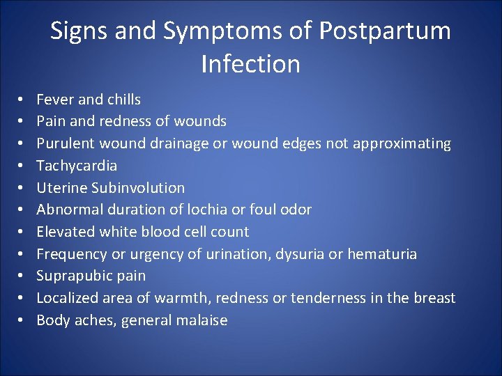 Signs and Symptoms of Postpartum Infection • • • Fever and chills Pain and