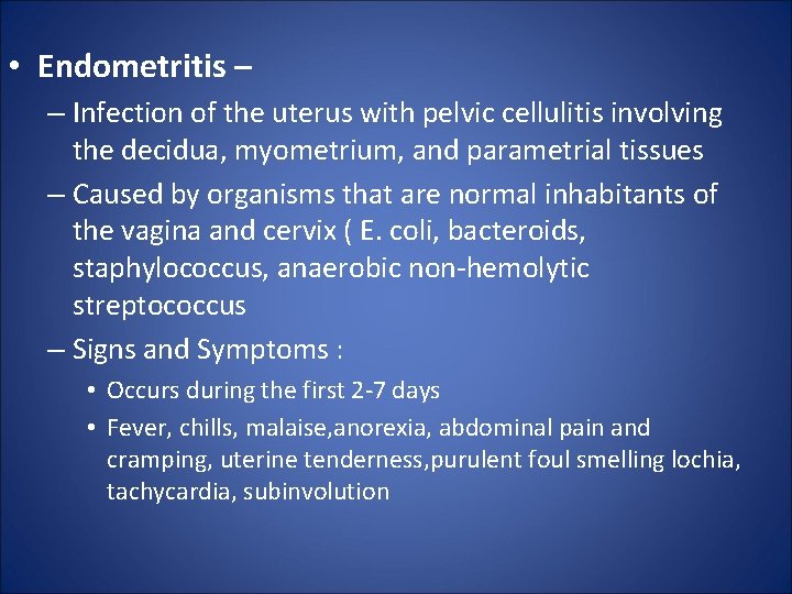  • Endometritis – – Infection of the uterus with pelvic cellulitis involving the