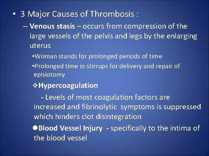  • 3 Major Causes of Thrombosis : – Venous stasis – occurs from