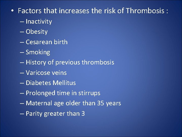  • Factors that increases the risk of Thrombosis : – Inactivity – Obesity