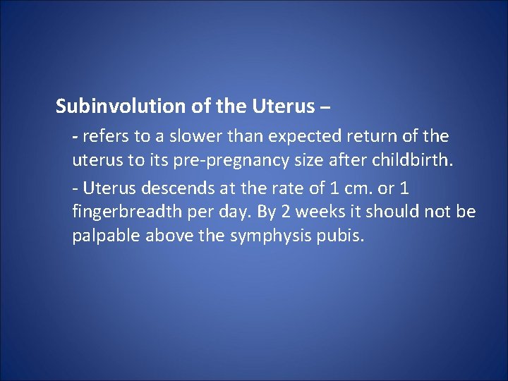 Subinvolution of the Uterus – - refers to a slower than expected return of