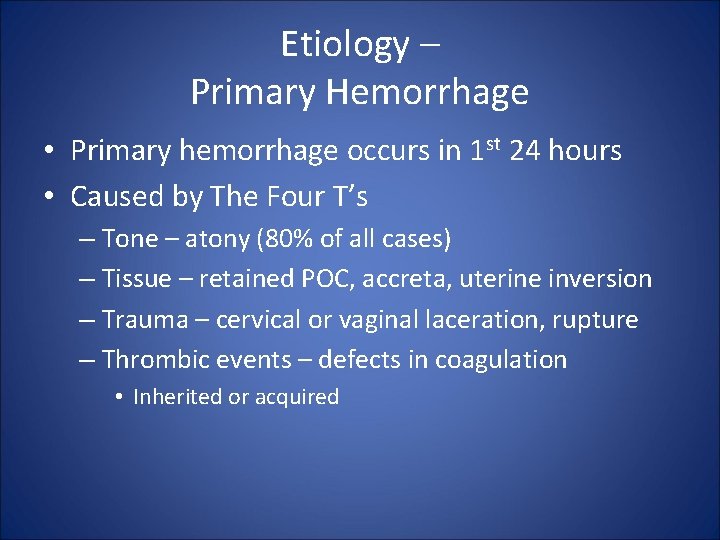 Etiology – Primary Hemorrhage • Primary hemorrhage occurs in 1 st 24 hours •