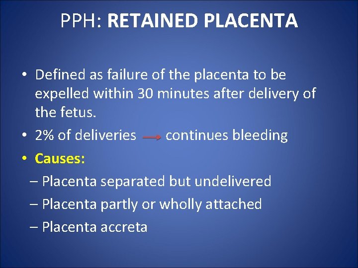 PPH: RETAINED PLACENTA • Defined as failure of the placenta to be expelled within