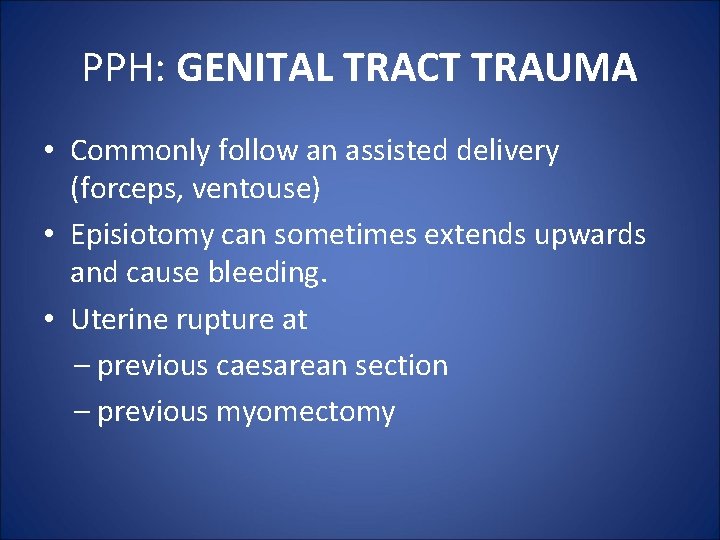 PPH: GENITAL TRACT TRAUMA • Commonly follow an assisted delivery (forceps, ventouse) • Episiotomy