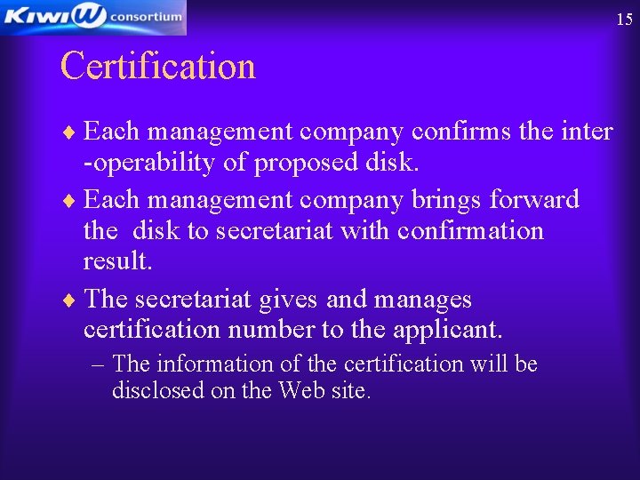 15 Certification ¨ Each management company confirms the inter -operability of proposed disk. ¨