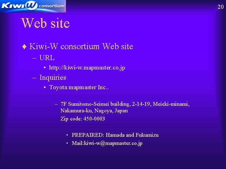 20 Web site ¨ Kiwi-W consortium Web site – URL • http: //kiwi-w. mapmaster.