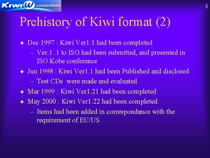 3 Prehistory of Kiwi format (2) ¨ Dec 1997 : Kiwi Ver 1. 1