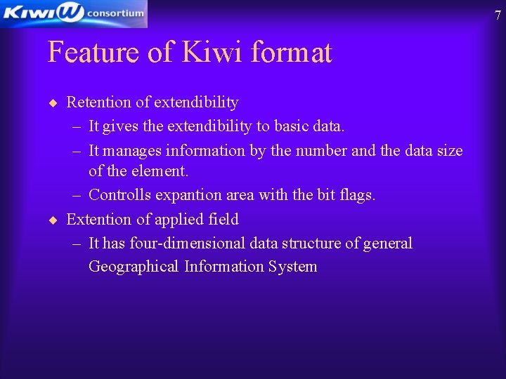 7 Feature of Kiwi format ¨ Retention of extendibility – It gives the extendibility 7 Feature of Kiwi format ¨ Retention of extendibility – It gives the extendibility