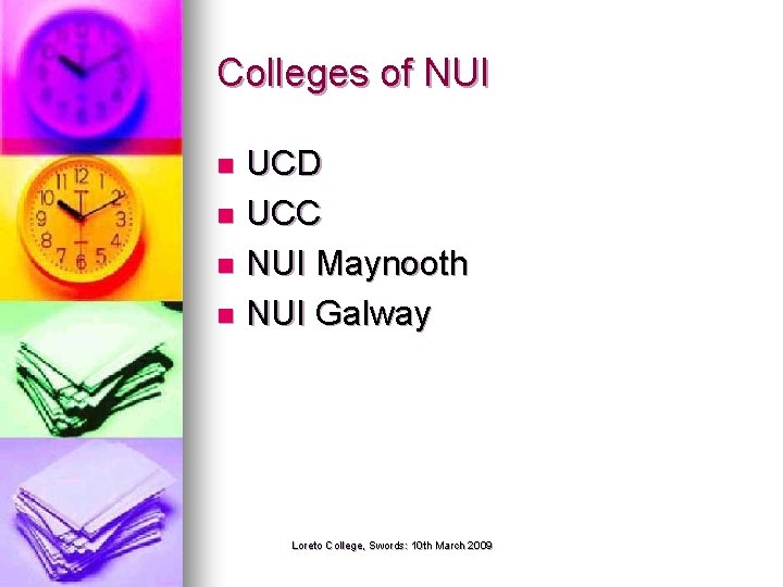 Colleges of NUI UCD n UCC n NUI Maynooth n NUI Galway n Loreto