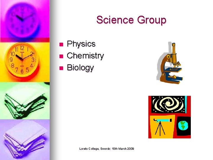 Science Group n n n Physics Chemistry Biology Loreto College, Swords: 10 th March