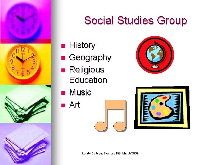 Social Studies Group n n n History Geography Religious Education Music Art Loreto College,