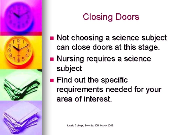 Closing Doors Not choosing a science subject can close doors at this stage. n