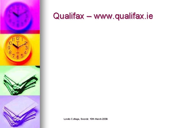 Qualifax – www. qualifax. ie Loreto College, Swords: 10 th March 2009 