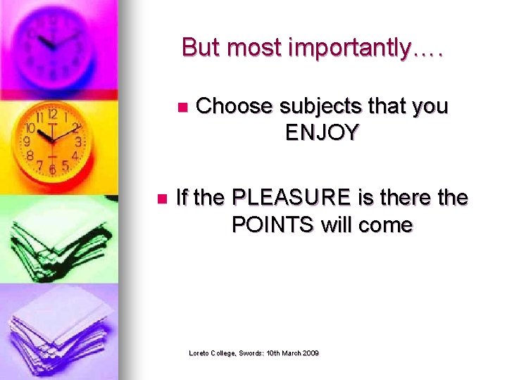But most importantly…. n n Choose subjects that you ENJOY If the PLEASURE is