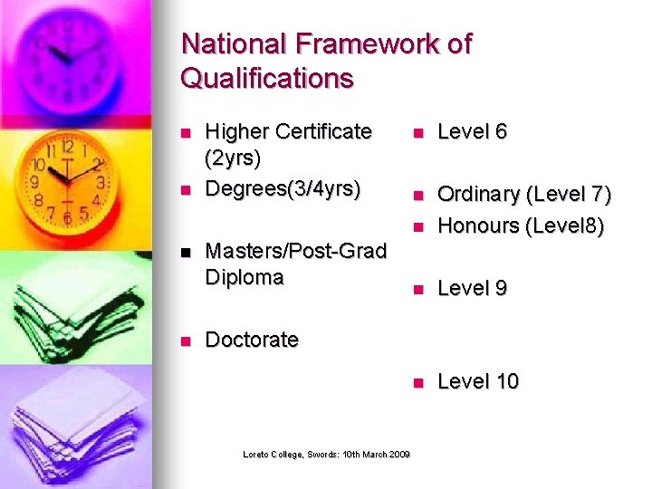 National Framework of Qualifications n n Higher Certificate (2 yrs) Degrees(3/4 yrs) Masters/Post-Grad Diploma
