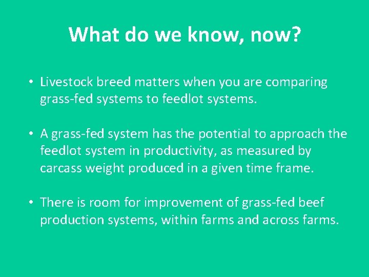 What do we know, now? • Livestock breed matters when you are comparing grass-fed