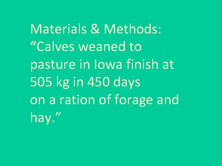 Materials & Methods: “Calves weaned to pasture in Iowa finish at 505 kg in