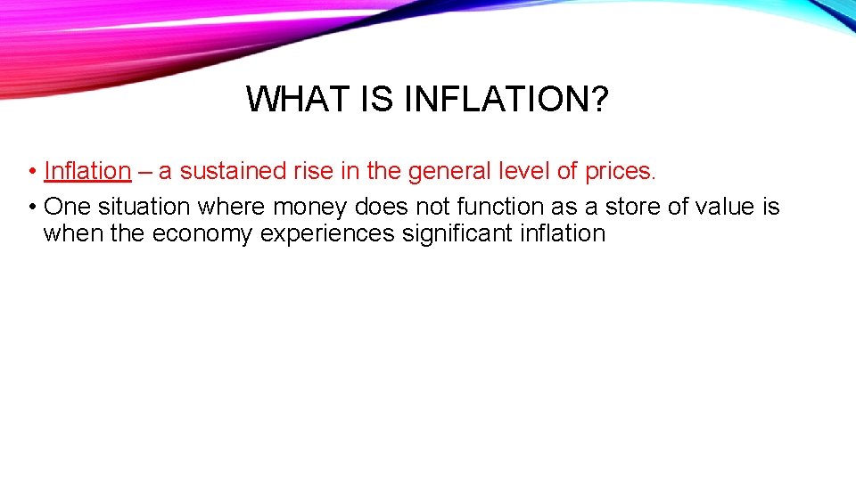 WHAT IS INFLATION? • Inflation – a sustained rise in the general level of