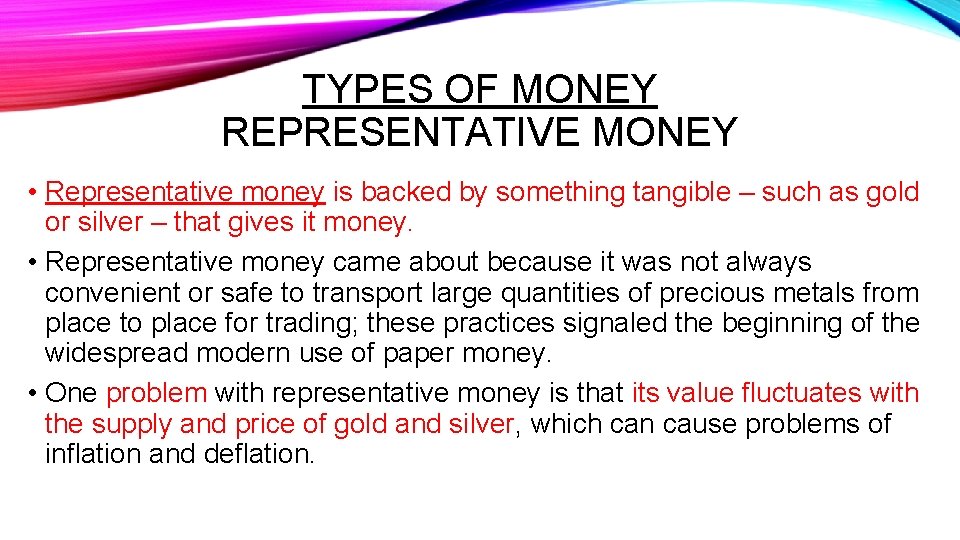 TYPES OF MONEY REPRESENTATIVE MONEY • Representative money is backed by something tangible –