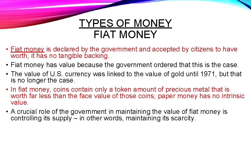 TYPES OF MONEY FIAT MONEY • Fiat money is declared by the government and