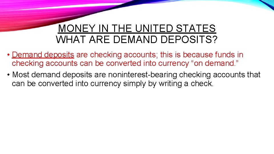 MONEY IN THE UNITED STATES WHAT ARE DEMAND DEPOSITS? • Demand deposits are checking