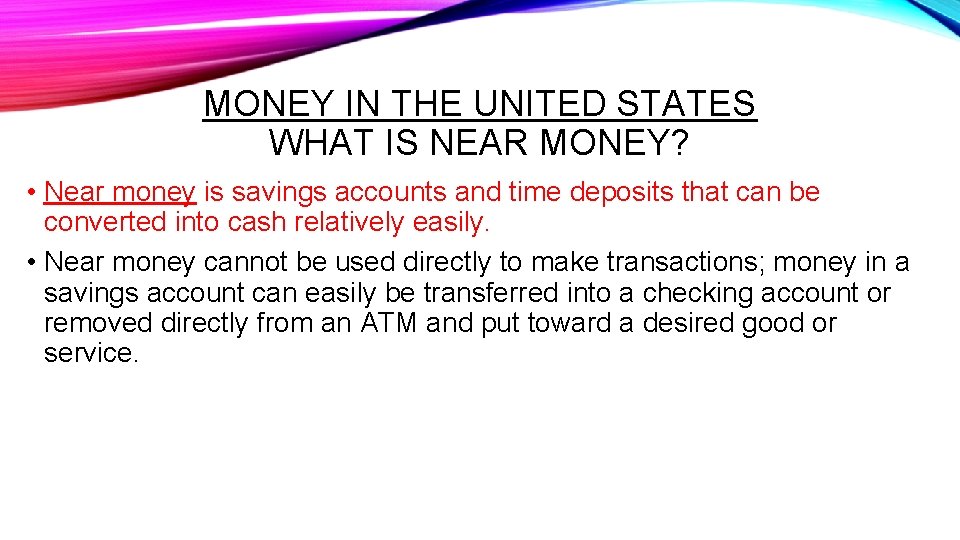 MONEY IN THE UNITED STATES WHAT IS NEAR MONEY? • Near money is savings