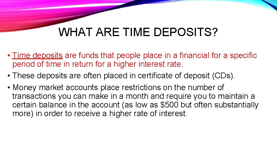 WHAT ARE TIME DEPOSITS? • Time deposits are funds that people place in a