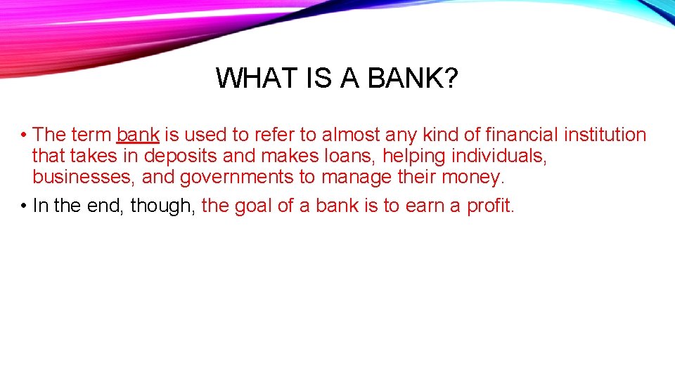 WHAT IS A BANK? • The term bank is used to refer to almost