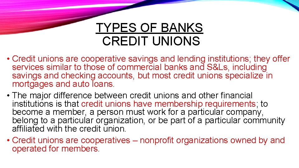 TYPES OF BANKS CREDIT UNIONS • Credit unions are cooperative savings and lending institutions;