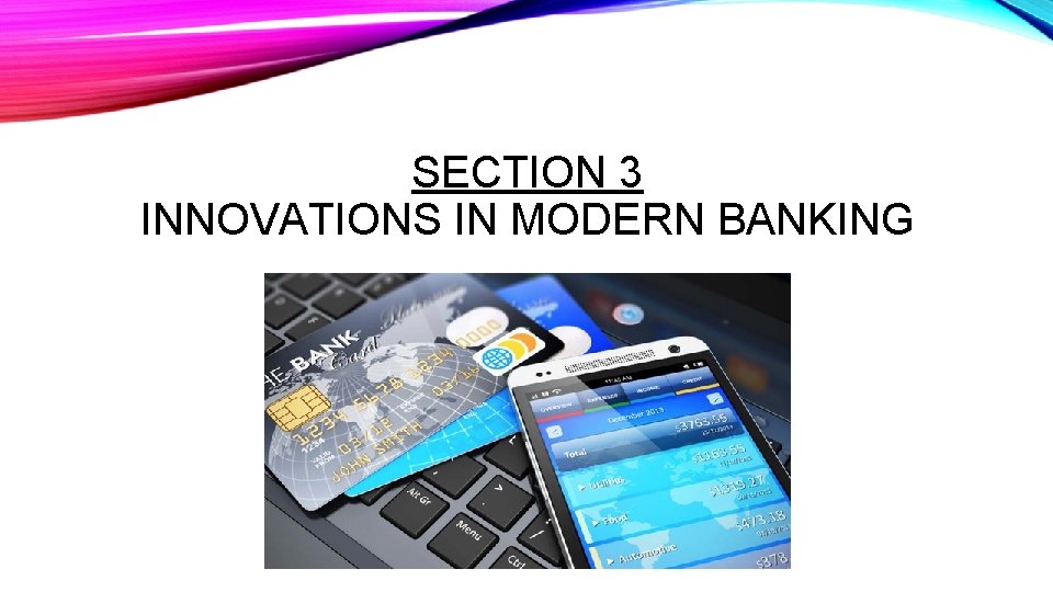 SECTION 3 INNOVATIONS IN MODERN BANKING 