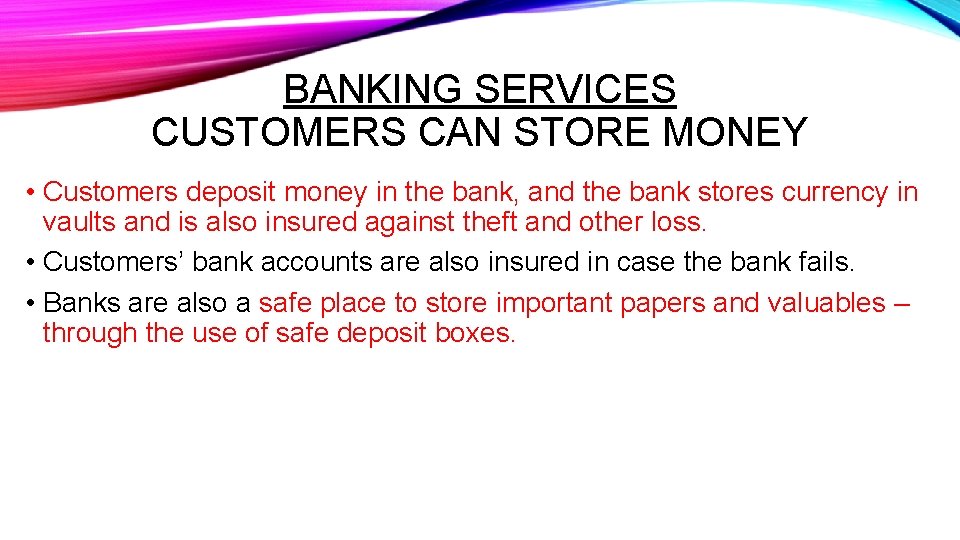 BANKING SERVICES CUSTOMERS CAN STORE MONEY • Customers deposit money in the bank, and