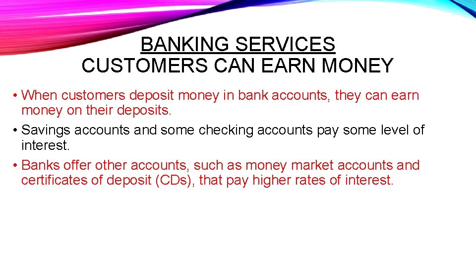 BANKING SERVICES CUSTOMERS CAN EARN MONEY • When customers deposit money in bank accounts,