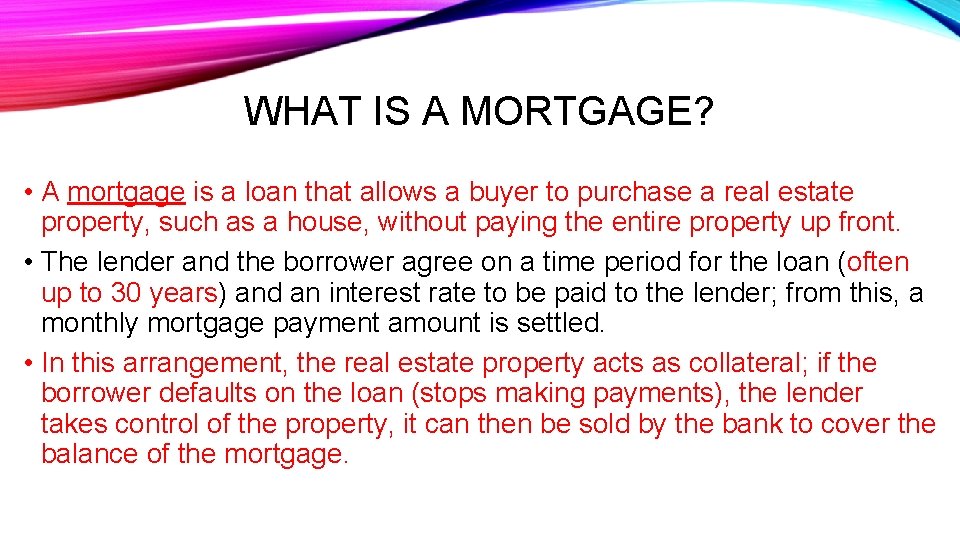 WHAT IS A MORTGAGE? • A mortgage is a loan that allows a buyer