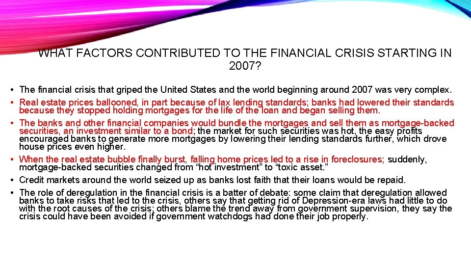 WHAT FACTORS CONTRIBUTED TO THE FINANCIAL CRISIS STARTING IN 2007? • The financial crisis