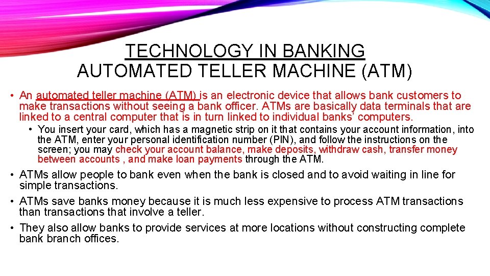 TECHNOLOGY IN BANKING AUTOMATED TELLER MACHINE (ATM) • An automated teller machine (ATM) is