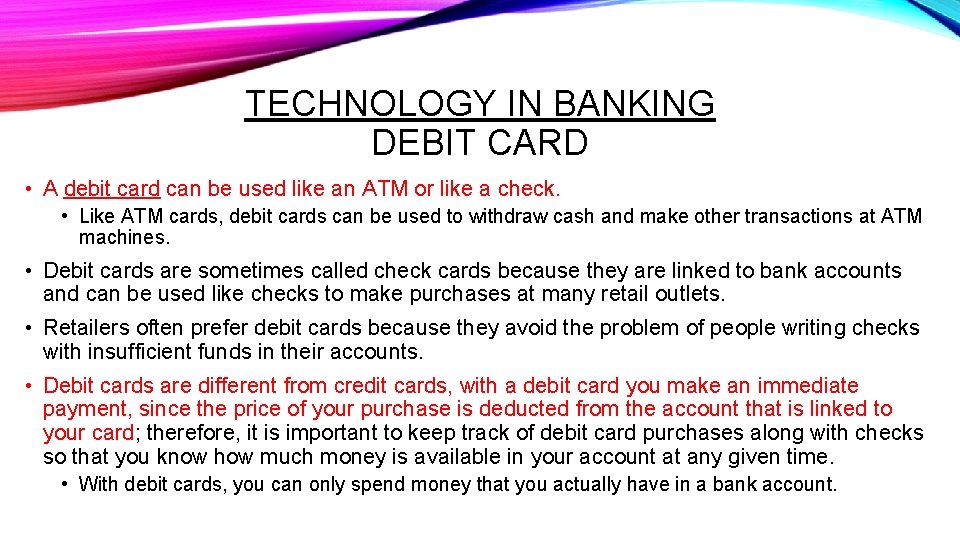 TECHNOLOGY IN BANKING DEBIT CARD • A debit card can be used like an