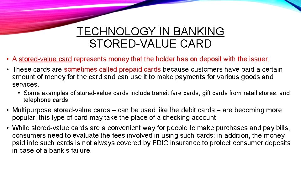 TECHNOLOGY IN BANKING STORED-VALUE CARD • A stored-value card represents money that the holder