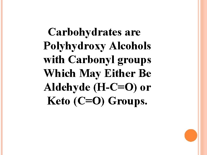 Carbohydrates are Polyhydroxy Alcohols with Carbonyl groups Which May Either Be Aldehyde (H-C=O) or