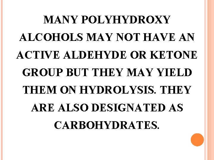 MANY POLYHYDROXY ALCOHOLS MAY NOT HAVE AN ACTIVE ALDEHYDE OR KETONE GROUP BUT THEY