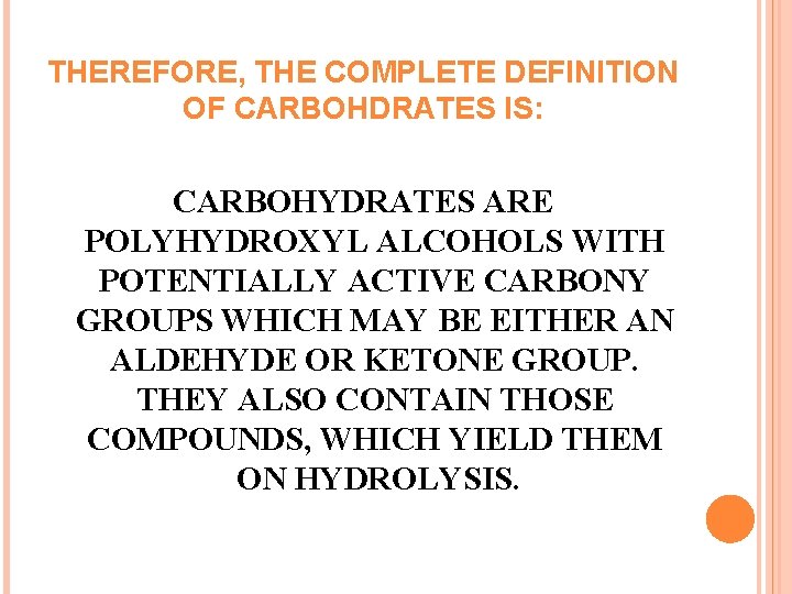 THEREFORE, THE COMPLETE DEFINITION OF CARBOHDRATES IS: CARBOHYDRATES ARE POLYHYDROXYL ALCOHOLS WITH POTENTIALLY ACTIVE