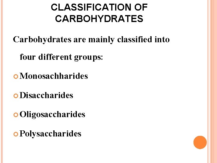CLASSIFICATION OF CARBOHYDRATES Carbohydrates are mainly classified into four different groups: Monosachharides Disaccharides Oligosaccharides