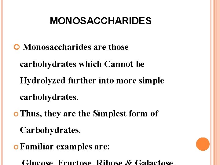 MONOSACCHARIDES Monosaccharides are those carbohydrates which Cannot be Hydrolyzed further into more simple carbohydrates.