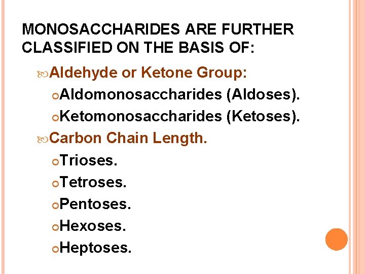 MONOSACCHARIDES ARE FURTHER CLASSIFIED ON THE BASIS OF: Aldehyde or Ketone Group: Aldomonosaccharides (Aldoses).