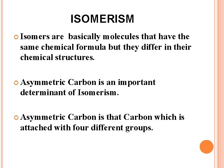 ISOMERISM Isomers are basically molecules that have the same chemical formula but they differ